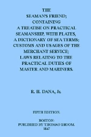 [Gutenberg 40958] • The Seaman's Friend / Containing a treatise on practical seamanship, with plates, a dictionary of sea terms, customs and usages of the merchant service